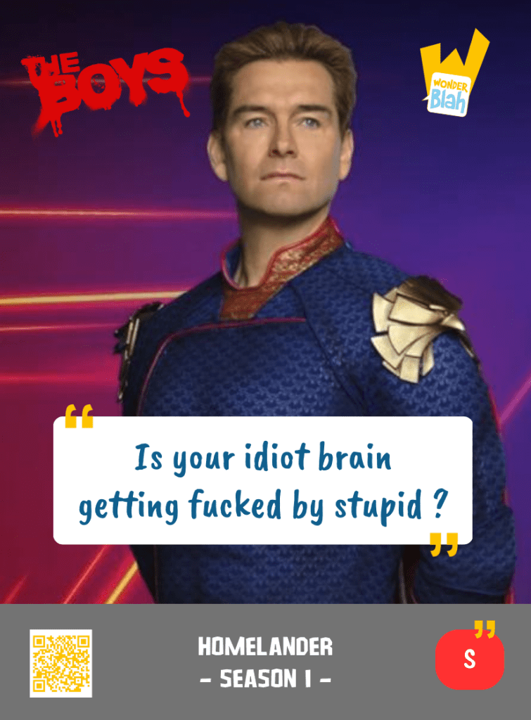 This image represents a Blah - aka a quote, a punchline, a mantra and so on - from the TV Show "The Boys" where the character Homelander says : "Is your idiot brain getting fucked by stupid ?"