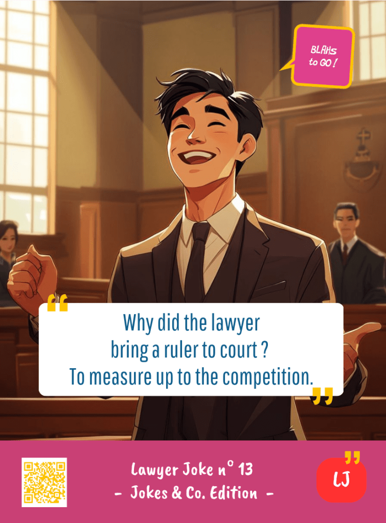 This image represents a Lawyer Joke Blah - aka a quote, a punchline, a mantra and so on - from the Box of Funny Cards / Game "Blahs to Go" where a lawyer says : "Why did the lawyer bring a ruler to court ? To measure up to the competition."