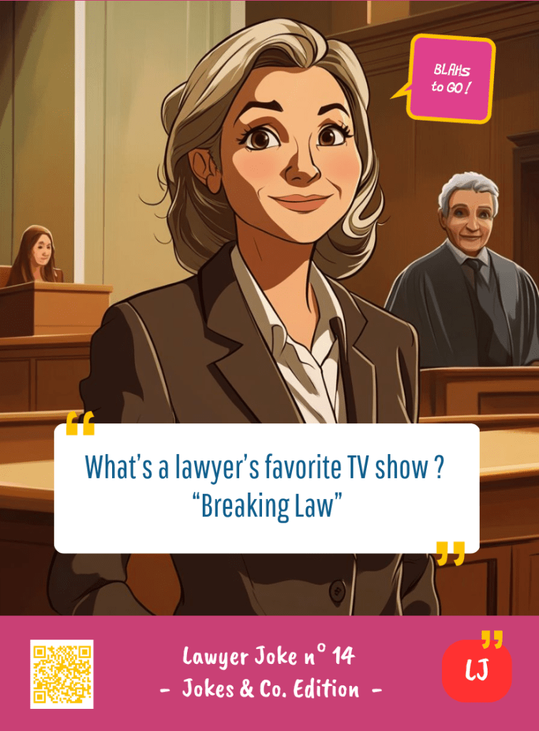This image represents a Lawyer Joke Blah - aka a quote, a punchline, a mantra and so on - from the Box of Funny Cards / Game "Blahs to Go" where a lawyer says : "What's the lawyer's favorite TV show ? Breaking Law."