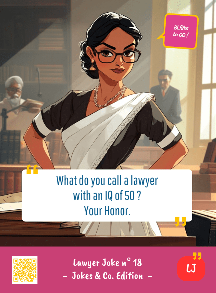 This image represents a Lawyer Joke Blah - aka a quote, a punchline, a mantra and so on - from the Box of Funny Cards / Game "Blahs to Go" where a lawyer says : "What do you call a lawyer with an IQ of 50 ? Your Honor."