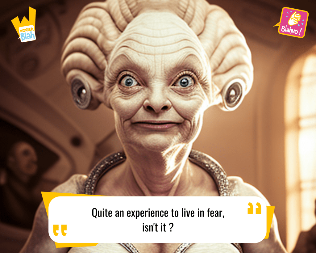 This image represents a Blah - aka a quote, a punchline, a mantra and so on - from the movie "Blade Runner (1982)" where an extra-terrestrial character says : "Quite an experience to live in fear, isn't it ?"