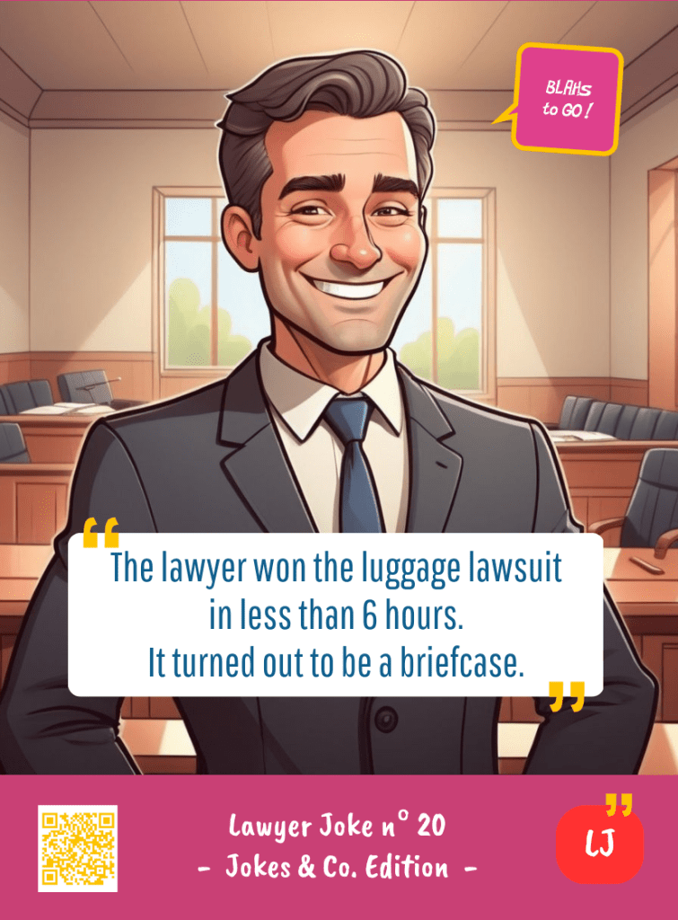 This image represents a Lawyer Joke Blah - aka a quote, a punchline, a mantra and so on - from the Box of Funny Cards / Game "Blahs to Go" where a lawyer says : "The lawyer won the luggage lawsuit in less than 6 hours. It turned out to be a briefcase."