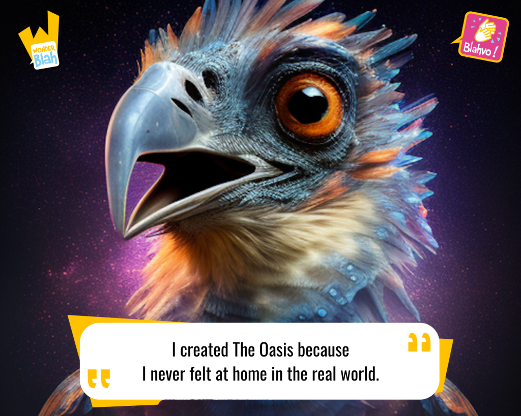 This image represents a Blah - aka a quote, a punchline, a mantra and so on - from the movie "Ready Player One (2018)" where an extra-terrestrial character says : "I created The Oasis because I never felt at home in the real world."