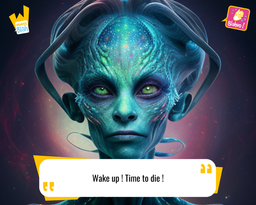This image represents a Blah - aka a quote, a punchline, a mantra and so on - from the movie "Blade Runner (1982)" where an extra-terrestrial character says : "Wake up ! Time to die !"