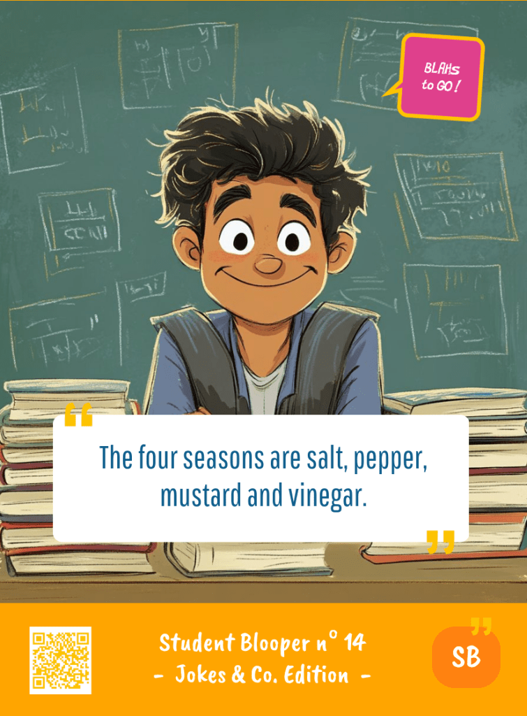 This image represents a Student Blooper Blah - aka a quote, a punchline, a mantra and so on - from the Box of Funny Cards / Game "Blahs to Go" where a young student 
 says : "The four seasons are salt, pepper, mustard and vinegar."