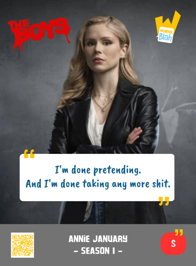 This image represents a Blah - aka a quote, a punchline, a mantra and so on - from the TV Show "The Boys" where the character Annie JANUARY says : "I'm done pretending. And I'm done taking any more shit."