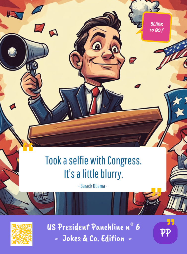 This image represents a US President Blah - aka a quote, a punchline, a mantra and so on - from the Box of Funny Cards / Game "Blahs to Go" where a fictional US president takes over Barak OBAMA's punchline and says : "Took a selfie with Congress. It's a little blurry."