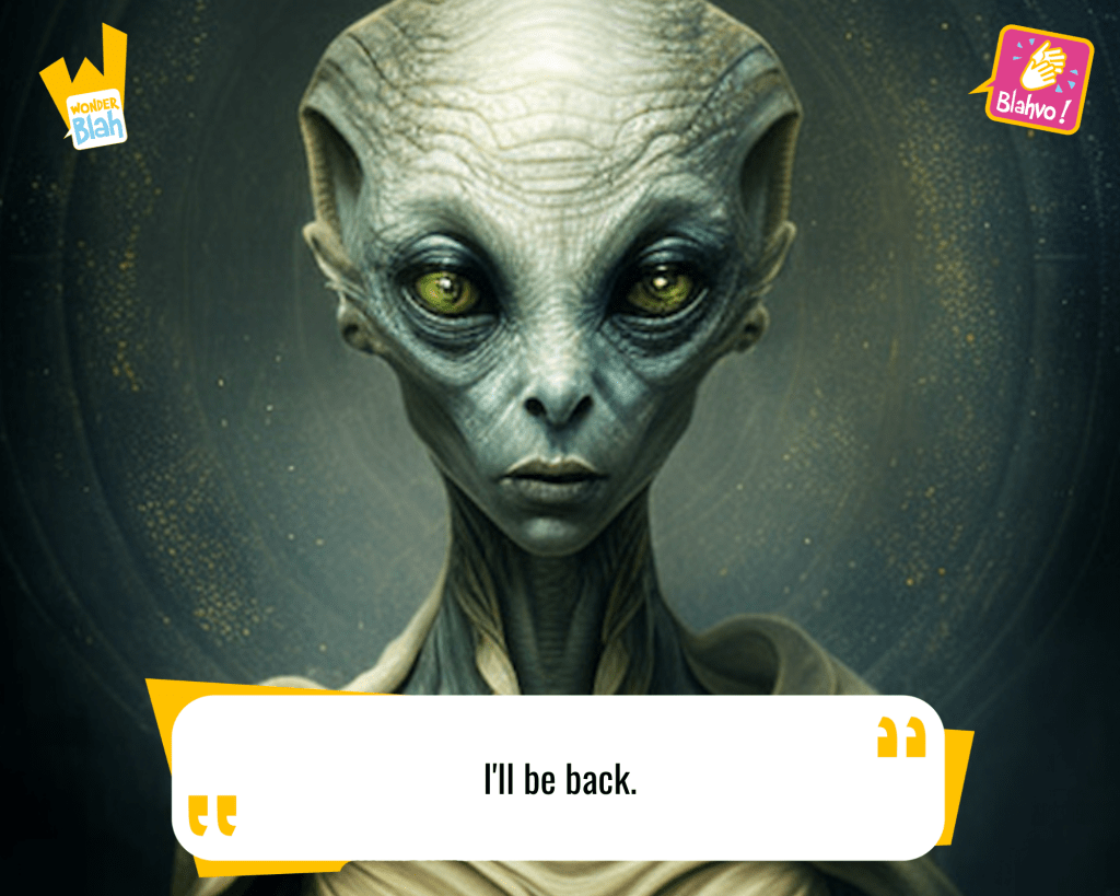 This image represents a Blah - aka a quote, a punchline, a mantra and so on - from the movie "The Terminator (1984)" where an extra-terrestrial character says : "I'll be back."