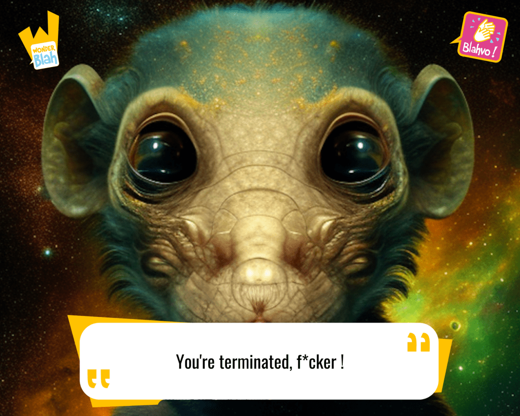 This image represents a Blah - aka a quote, a punchline, a mantra and so on - from the movie "The Terminator (1984)" where an extra-terrestrial character says : "You're terminated, f*cker !"