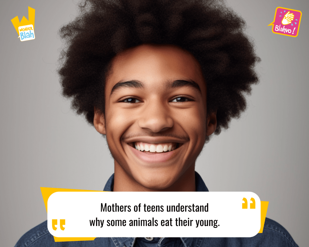 This image represents a Blah - aka a quote, a punchline, a mantra and so on - where a young boy says : "Mothers of teens understand why some animals eat their young."