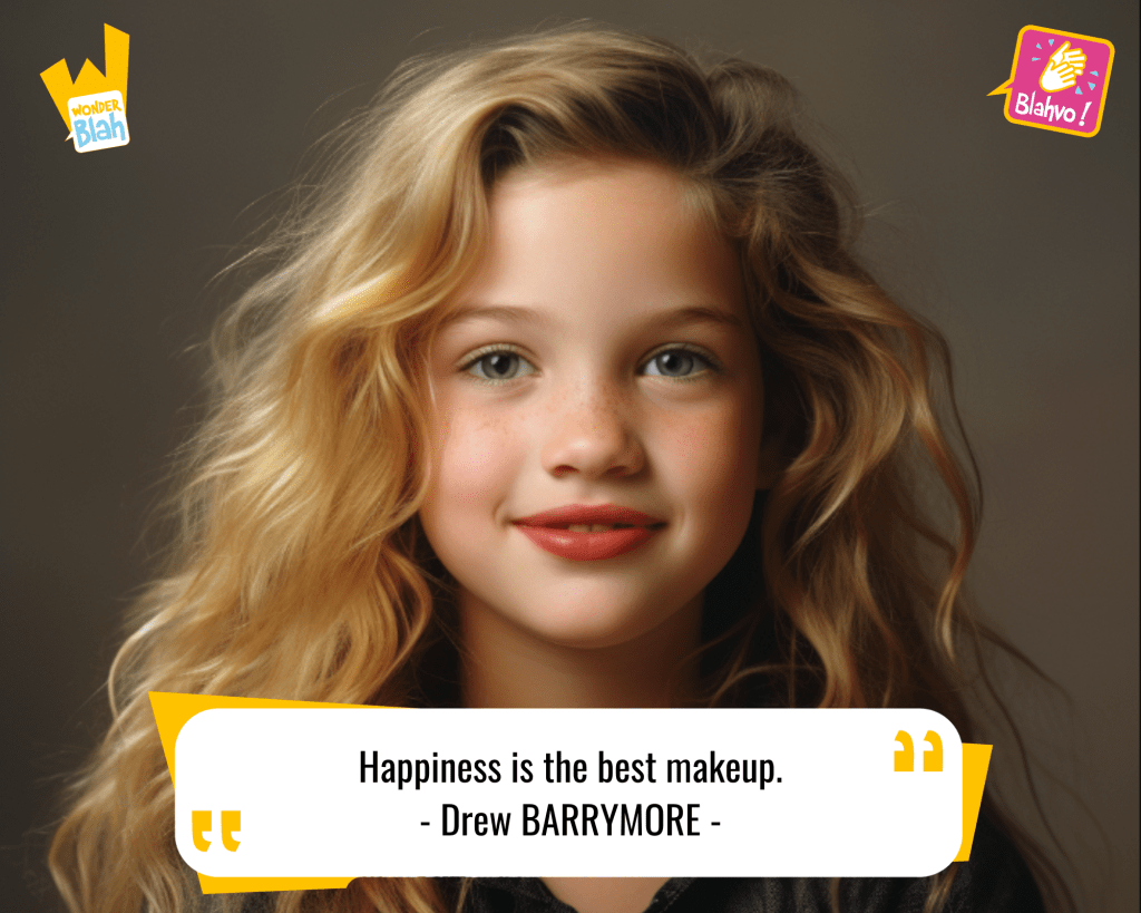 This image represents a Blah - aka a quote, a punchline, a mantra and so on - where baby Drew BARRYMORE says : "Happiness is the best makeup."