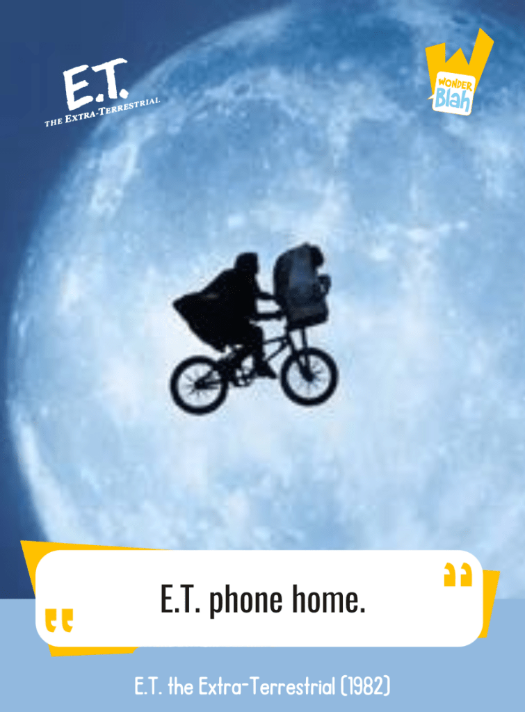This image represents a Blah - aka a quote, a punchline, a mantra and so on - from the movie "E.T. The extraterrestrial" where the character Zrek says : "E.T. phone home."
