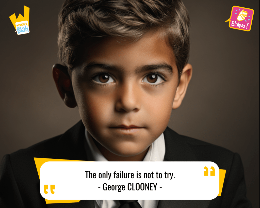 This image represents a Blah - aka a quote, a punchline, a mantra and so on - where baby George CLOONEY says : "The only failure is not to try."