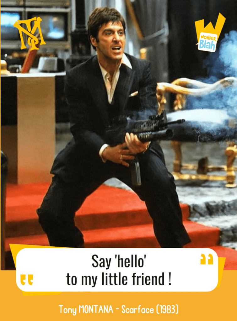 This image represents a Blah - aka a quote, a punchline, a mantra and so on - from the movie "Scarface" where the character Tony MONTANA played by actor Al PACINO says : "Say 'hello' to my little friend."