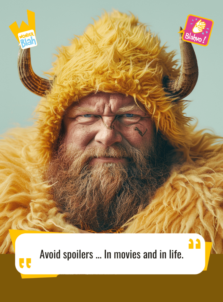 This image represents a Blah - aka a quote, a punchline, a mantra and so on - where a viking dressed in a yellow outfit says : "Avoid spoilers ... In movies and in life."